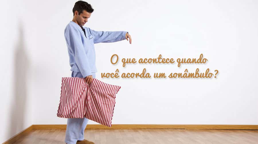 O que acontece quando você acorda um sonâmbulo? - Site de Curiosidades
